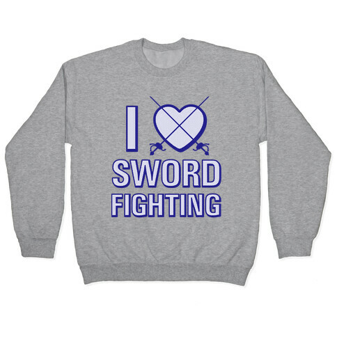 I Love Sword Fighting Pullover