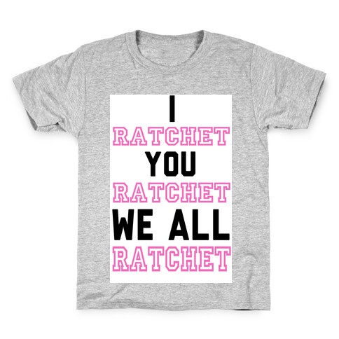 I Ratchet. You Ratchet. We All Ratchet. Kids T-Shirt