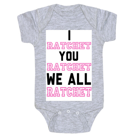 I Ratchet. You Ratchet. We All Ratchet. Baby One-Piece