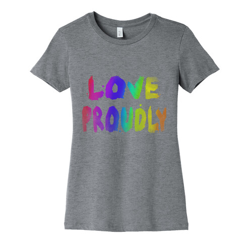 Love Proudly (Weathered)  Womens T-Shirt