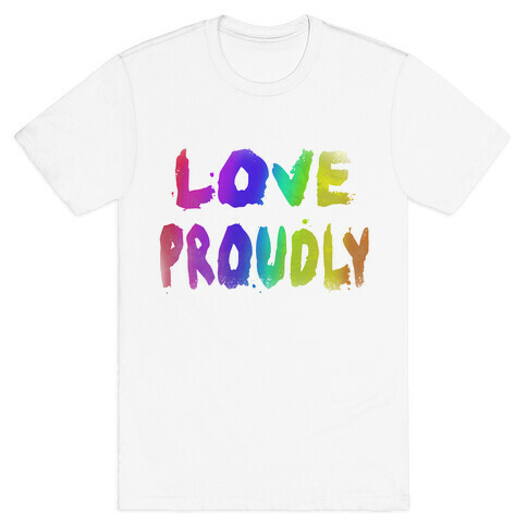 Love Proudly (Weathered)  T-Shirt