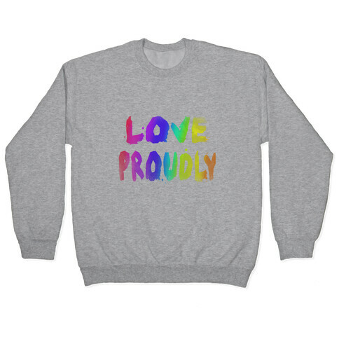 Love Proudly (Weathered)  Pullover