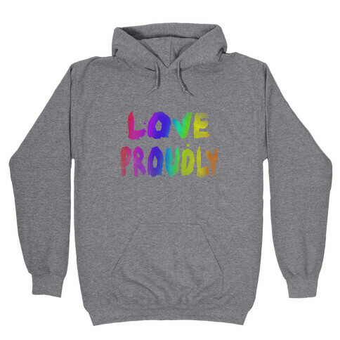 Love Proudly (Weathered)  Hooded Sweatshirt