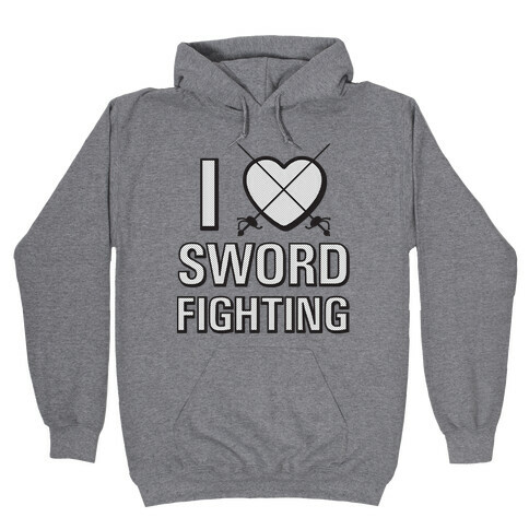I Love Sword Fighting Hooded Sweatshirt