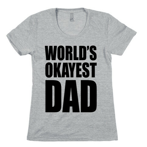 World's Okayest Dad Womens T-Shirt