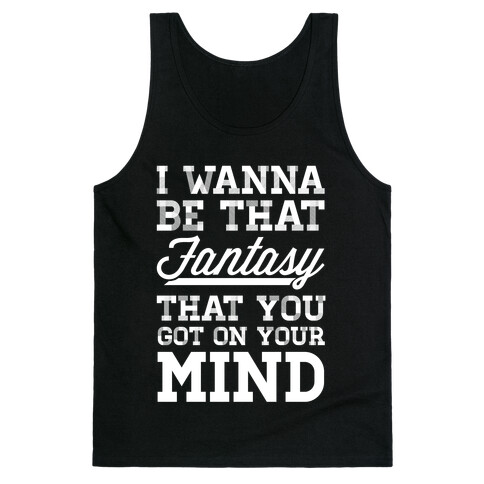 I Wanna Be That Fantasy Tank Top