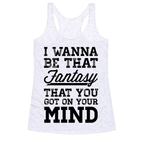 I Wanna Be That Fantasy... Racerback Tank Top