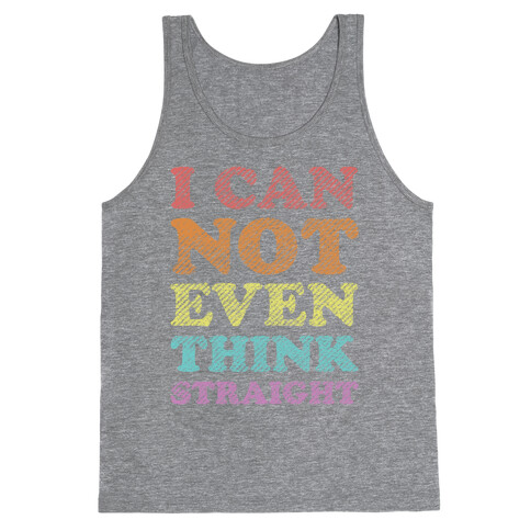 I Can Not Even Think Straight Tank Top