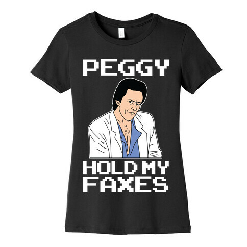 Peggy, Hold My Faxes (80s Don Draper) Womens T-Shirt