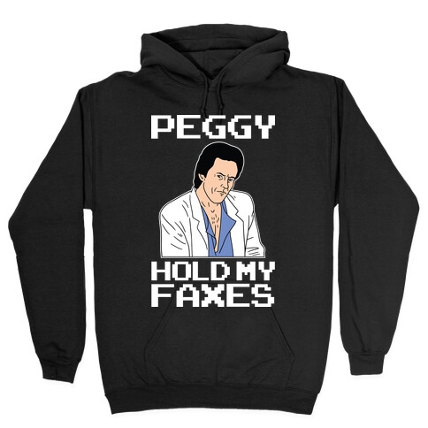 Peggy, Hold My Faxes (80s Don Draper) Hooded Sweatshirt