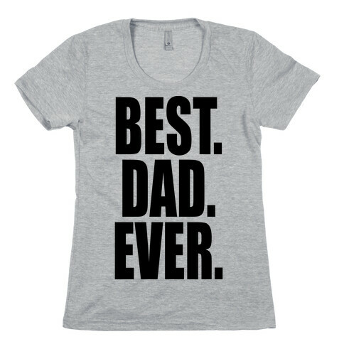 Best. Dad. Ever. Womens T-Shirt