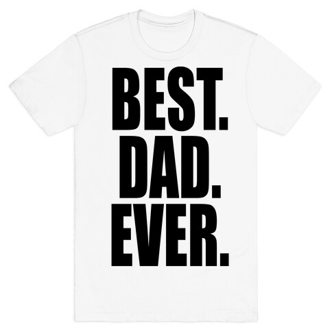 Best. Dad. Ever. T-Shirt