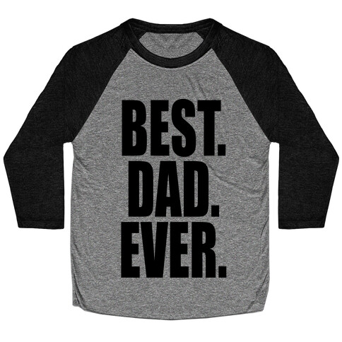 Best. Dad. Ever. Baseball Tee