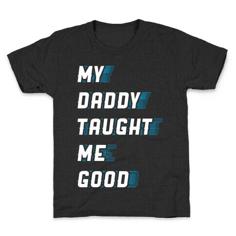 Daddy Taught Me Good Kids T-Shirt