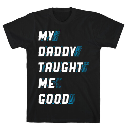 Daddy Taught Me Good T-Shirt