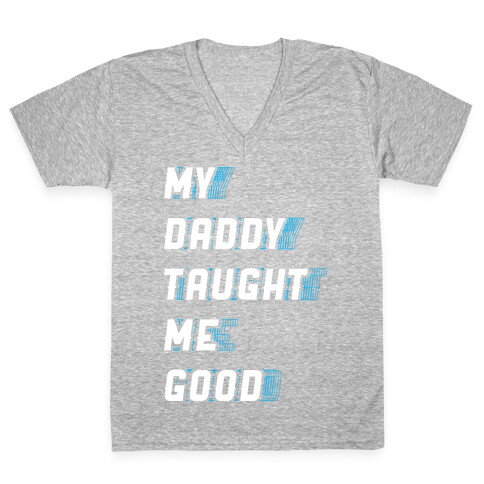 Daddy Taught Me Good V-Neck Tee Shirt