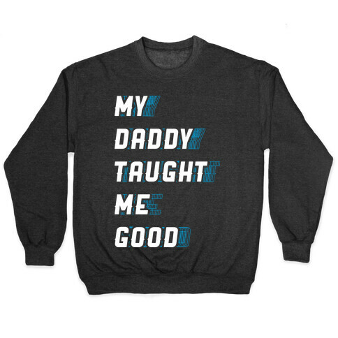 Daddy Taught Me Good Pullover