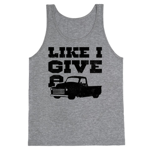 Like I Give a Truck Tank Top