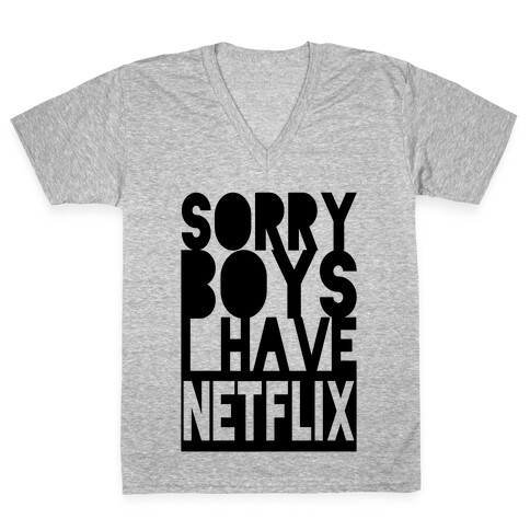 Sorry Boys. I Have Netflix V-Neck Tee Shirt