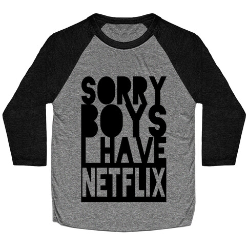 Sorry Boys. I Have Netflix Baseball Tee