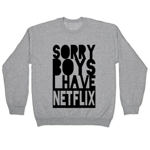Sorry Boys. I Have Netflix Pullover