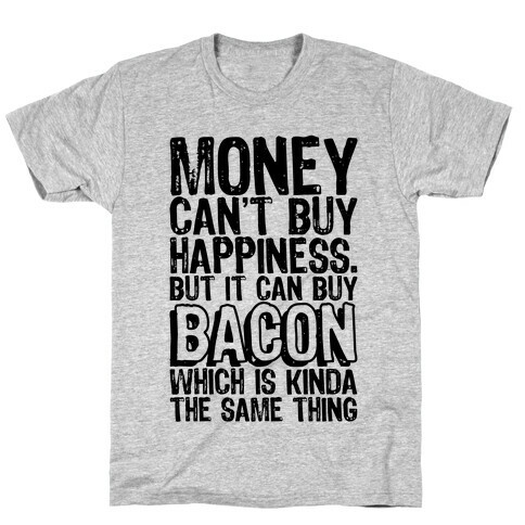 It Can Buy Bacon T-Shirt