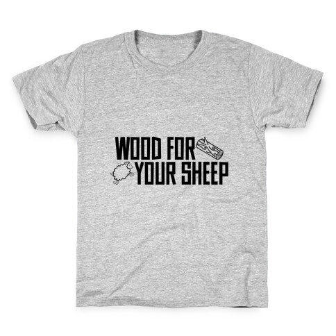 Wood For Your Sheep Kids T-Shirt