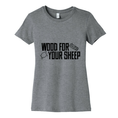 Wood For Your Sheep Womens T-Shirt