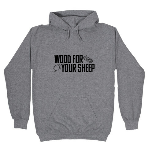 Wood For Your Sheep Hooded Sweatshirt