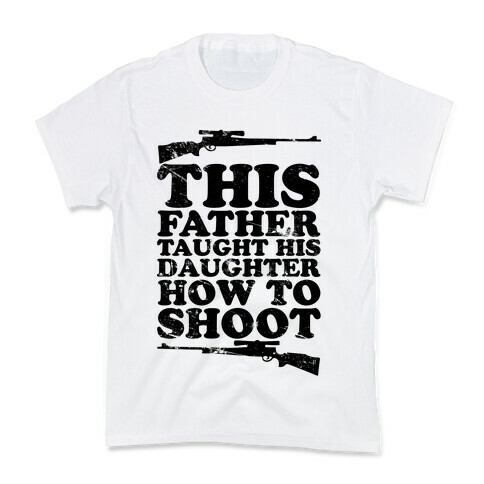 This Father Taught His Daughter How to Shoot Kids T-Shirt