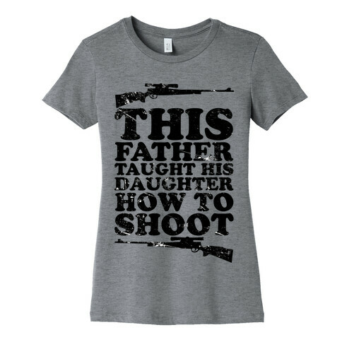 This Father Taught His Daughter How to Shoot Womens T-Shirt
