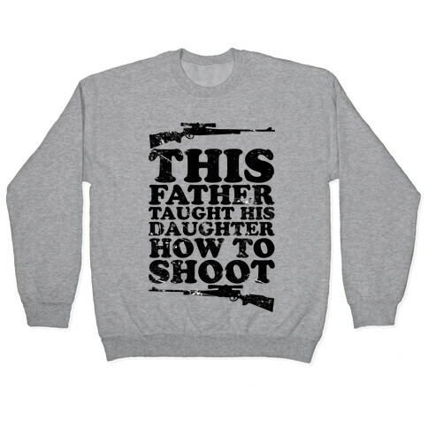 This Father Taught His Daughter How to Shoot Pullover