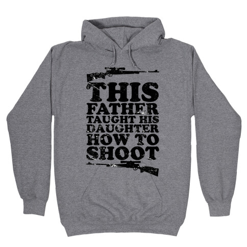 This Father Taught His Daughter How to Shoot Hooded Sweatshirt