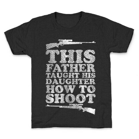 This Father Taught His Daughter How to Shoot Kids T-Shirt