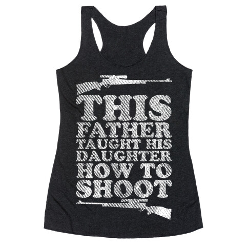 This Father Taught His Daughter How to Shoot Racerback Tank Top