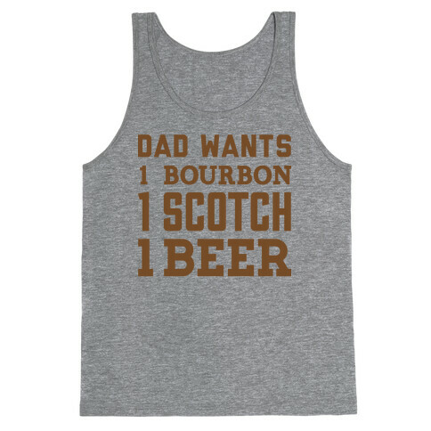 Dad Wants One Bourbon, One Scotch, One Beer. Tank Top
