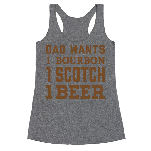 Dad Wants One Bourbon, One Scotch, One Beer. Racerback Tank Top