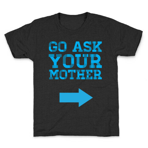 Go Ask Your Mother Kids T-Shirt