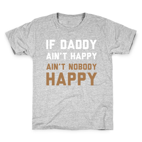 If Daddy Ain't Happy Kids T-Shirt