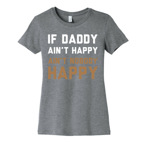 If Daddy Ain't Happy Womens T-Shirt