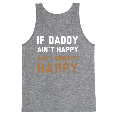 If Daddy Ain't Happy Tank Top