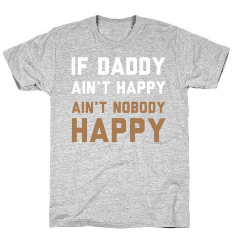 If Daddy Ain't Happy T-Shirt