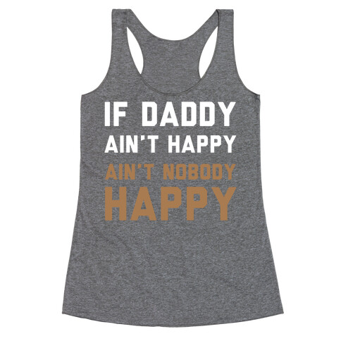 If Daddy Ain't Happy Racerback Tank Top