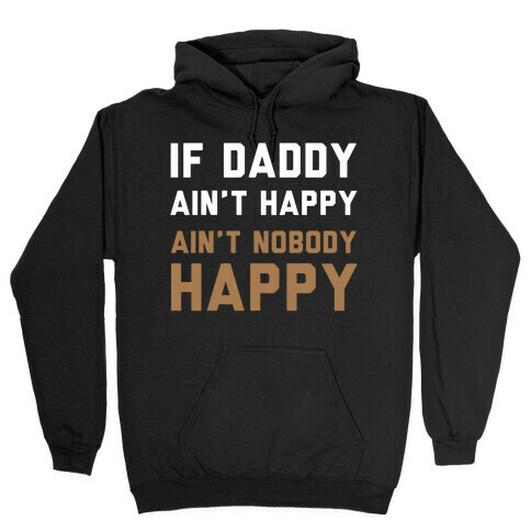 If Daddy Ain't Happy Hooded Sweatshirt