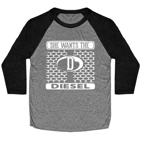 She Wants the D (Diesel) Baseball Tee