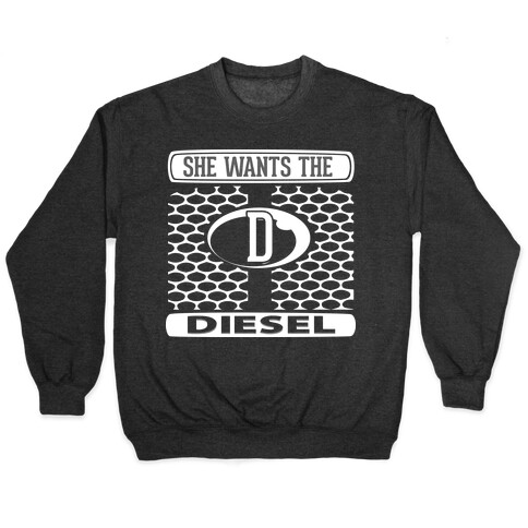 She Wants the D (Diesel) Pullover