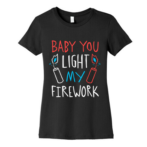 Baby You Light My Firework Womens T-Shirt