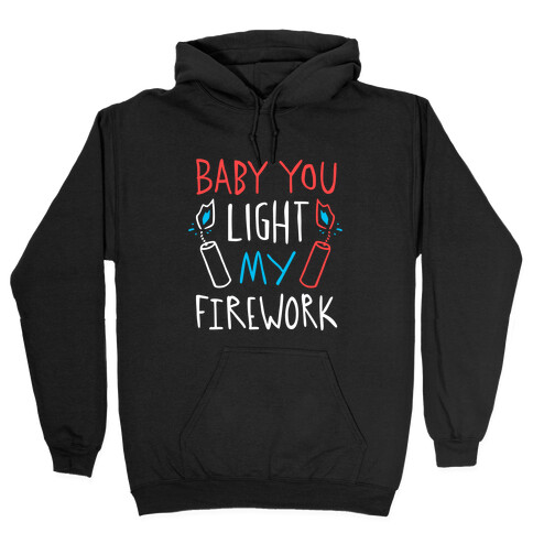 Baby You Light My Firework Hooded Sweatshirt