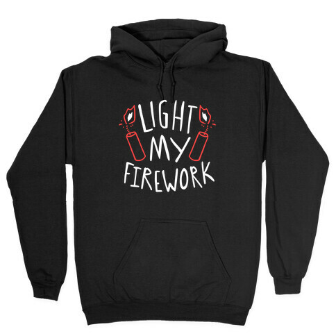 Light My Firework Hooded Sweatshirt