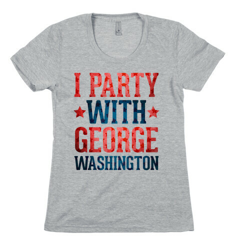 I Party With George Washington Womens T-Shirt